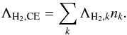 $$ \Lambda_{\mathrm{H}_2,\mathrm{CE}}=\sum_k \Lambda_{\mathrm{H}_2,k}n_k. $$