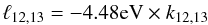 $$ \ell_{12,13}=-4.48\mathrm{eV}\times k_{12,13} $$