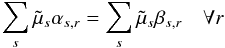 \begin{equation} \sum_s\tilde{\mu}_s\alpha_{s,r}=\sum_s\tilde{\mu}_s\beta_{s,r}\quad \forall r \end{equation}
