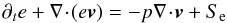 \begin{equation} \partial_t e+\nabla\!\cdot\!(e\vec{v})=-p\nabla\!\cdot\!\vec{v}+S_{\rm e} \end{equation}