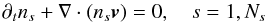 \begin{equation} \partial_t n_s +\nabla\cdot(n_s \vec{v}) = 0,\quad s=1,N_s \end{equation}