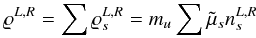 $$ \varrho^{L,R}=\sum\varrho_s^{L,R}=m_u\sum \tilde{\mu}_s n_s^{L,R} $$