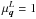 \hbox{$\mu_{\vec{q}}^L=1$}