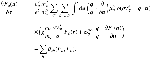 \begin{eqnarray} \frac{\partial F_a(\vec{u})}{\partial \tau} &=& \frac{e_a^2}{e^2}\frac{m_{\rm e}^2}{m_a^2} \sum_\sigma\sum_{\alpha=L,S}\int {\rm d}\vec{q}\;\biggl(\frac{\vec{q}}{q} \cdot\frac{\partial}{\partial\vec{u}}\biggr)\,\mu_{\vec{q}}^\alpha \;\delta(\sigma z_{\vec{q}}^\alpha-\vec{q}\cdot\vec{u}) \nonumber\\[2mm] && \times\,\biggl(g\frac{m_a}{m_{\rm e}}\frac{\sigma z_{\vec{q}}^L}{q} \,F_a(\vec{v})+\calE_{\vec{q}}^{\sigma\alpha} \;\frac{\vec{q}}{q}\cdot\frac{\partial F_a(\vec{u})} {\partial\vec{u}}\biggr) \nonumber\\[2mm] && + \sum_b \theta_{ab}(F_a,F_b). \label{7} \end{eqnarray}