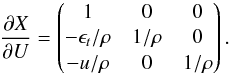 \appendix \setcounter{section}{2} \begin{eqnarray} \frac{\partial X}{\partial U} = \begin{pmatrix} 1 & 0 & 0\\ -\epsilon_t /\rho & 1/\rho & 0 \\ -u/\rho & 0 & 1/\rho\\ \end{pmatrix}. \end{eqnarray}