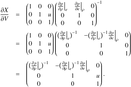 \appendix \setcounter{section}{2} \begin{eqnarray} \frac{\partial X}{\partial V}& =& \begin{pmatrix} 1 & 0 & 0\\ 0 & 1 & u \\ 0 & 0 & 1 \\ \end{pmatrix} \begin{pmatrix} \frac{\partial p}{\partial \rho} \big |_e & \frac{\partial p}{\partial e} \big |_\rho & 0\\ 0 & 1 & 0\\ 0 & 0 & 1 \\ \end{pmatrix}^{-1} \notag \\ &=& \begin{pmatrix} 1 & 0 & 0\\ 0 & 1 & u \\ 0 & 0 & 1 \\ \end{pmatrix} \begin{pmatrix} \big ( \frac{\partial p}{\partial \rho} \big |_e \big )^{-1} & - \big ( \frac{\partial p}{\partial \rho} \big |_e \big )^{-1} \frac{\partial p}{\partial e} \Big |_\rho & 0\\ 0 & 1 & 0\\ 0 & 0 & 1 \\ \end{pmatrix} \notag \\ &=& \begin{pmatrix} \big ( \frac{\partial p}{\partial \rho} \big |_e \big )^{-1} & - \big ( \frac{\partial p}{\partial \rho} \big |_e \big )^{-1} \frac{\partial p}{\partial e} \Big |_\rho & 0\\ 0 & 1 & u\\ 0 & 0 & 1\\ \end{pmatrix}. \end{eqnarray}