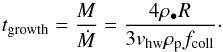 \begin{equation} t_\mathrm{growth} = \frac{M}{\dot{M}} =\frac{ 4 \rho_\bullet R}{3 v_\mathrm{hw} \rho_{\rm p} f_\mathrm{coll}}\cdot \label{tgrowth} \end{equation}