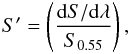 \begin{eqnarray*} S'=\left(\frac{{\rm d}S/{\rm d}\lambda}{S_{0.55}}\right), \end{eqnarray*}
