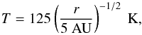 \begin{equation} \label{eq:T} T = 125 \left(\frac{r}{5\mathrm{~AU}}\right)^{-1/2} \mathrm{~K}, \end{equation}