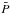 \hbox{${\bar P}$}