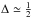 \hbox{$\Delta\simeq \frac{1}{2}$}