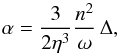 \begin{equation} \alpha = \frac{3}{2\eta^3}\frac{n^2}{\omega}\,\Delta, \label{precc} \end{equation}