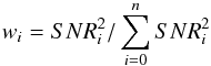 \begin{equation} w_{i}=SNR_{i}^2/\sum \limits_{\underset{}{i=0}}^n SNR_{i}^2 \end{equation}