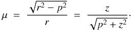 \begin{equation} \mu~=~\frac{\sqrt{r^2-p^2}}{r}~=~\frac{z}{\sqrt{p^2+ z^2}}\cdot \end{equation}