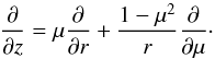 \begin{equation} \frac{\partial}{\partial z} = \mu \frac{\partial}{\partial r} + \frac{1-\mu^2}{r} \frac{\partial}{\partial \mu}\cdot \end{equation}