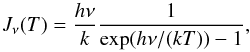 \begin{equation} J_\nu(T) = \frac{h \nu}{k} \frac{1}{\exp(h\nu/(kT))-1} , \end{equation}