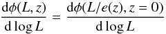 \begin{equation} \frac{{\rm d}\phi(L,z)}{{\rm d}\log L} = \frac{{\rm d}\phi(L/e(z),z=0)}{{\rm d}\log L} \end{equation}