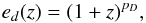 \begin{equation} e_d(z) = (1+z)^{p_D} , \end{equation}