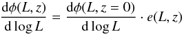 \begin{equation} \frac{{\rm d}\phi(L,z)}{{\rm d}\log L} = \frac{{\rm d}\phi(L,z=0)}{{\rm d}\log L}\cdot e(L,z) \end{equation}