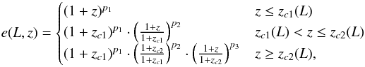 \begin{equation} \label{eq:Ueda2014} e(L,z) = \begin{cases} (1+z)^{p_1} & z\le z_{c1}(L)\\ (1+z_{c1})^{p_1} \cdot \left(\frac{1+z}{1+z_{c1}}\right)^{p_2} & z_{c1}(L) < z\le z_{c2}(L)\\ (1+z_{c1})^{p_1}\cdot \left(\frac{1+z_{c2}}{1+z_{c1}}\right)^{p_2}\cdot\left(\frac{1+z}{1+z_{c2}}\right)^{p_3} & z\ge z_{c2}(L),\\ \end{cases} \end{equation}