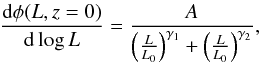 \begin{equation} \label{eq:LF0} \frac{{\rm d}\phi(L,z=0)}{{\rm d}\log{L}}= \frac{A}{\left(\frac{L}{L_0}\right)^{\gamma_1}+\left(\frac{L}{L_0}\right)^{\gamma_2}} , \end{equation}