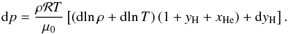 \appendix \setcounter{section}{2} \begin{equation} {\dd p}=\frac{\rho {\cal R}T}{\mu_0}\left[\left({\dd\!\ln\rho} +{\dd\!\ln T}\right)(1+\yH+\xHe)+{\dd\yH}\right]. \label{diffpfinal} \end{equation}