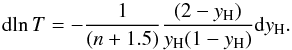 \appendix \setcounter{section}{2} \begin{equation} {\dd\!\ln T}= -{1\over (n+1.5)}{(2-\yH)\over \yH(1-\yH)} \dd\yH. \label{dlnt} \end{equation}