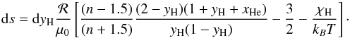 \appendix \setcounter{section}{2} \begin{equation} \dd s=\dd\yH{{\cal R}\over\mu_0}\left[{(n-1.5)\over(n+1.5)}{(2-\yH)(1+\yH+\xHe)\over\yH(1-\yH)}- {3\over2} - {\chiH\over k_BT}\right]\cdot \label{dsdh11} \end{equation}