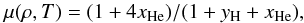 \begin{equation} \mu(\rho,T)=(1+4\xHe)/(1+\yH+\xHe), \label{mu} \end{equation}