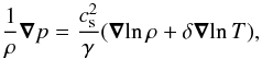 \begin{equation} {1\over\rho}\nab p={\cs^2\over\gamma}(\nab\!\ln\rho+\delta\nab\!\ln T), \end{equation}