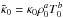\hbox{$\tilde\kappa_0=\kappa_0\rho_0^a T_0^b$}