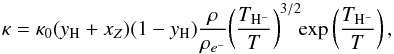 \begin{equation} \kappa=\kappa_0(\yH+x_Z)(1-\yH){\rho\over\rho_{e^-}}\! \left({T_{\Hminus}\over T}\right)^{3/2}\!\! \exp\left({T_{\Hminus}\over T}\right), \label{Saha2} \end{equation}