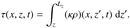 \begin{equation} \tau(x,z,t)=\int_z^{L_z}(\kappa\rho)(x,z',t)\;\dd z'. \end{equation}