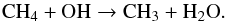 \begin{eqnarray} \mathrm{CH_4 + OH} \rightarrow \mathrm{CH_3 + H_2O}. \label{eq-rB} \end{eqnarray}