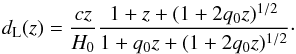 \begin{equation} d_{\rm L}(z)=\frac{cz}{H_0}\frac{1+z+(1+2q_0z)^{1/2}}{1+q_0z+(1+2q_0z)^{1/2}}\cdot \end{equation}