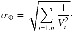 \begin{equation} \sigma_{\Phi}=\sqrt{\sum_{i=1,n}\frac{1}{V_i^2}}\cdot \end{equation}
