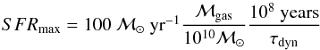 \begin{equation} SFR_{\rm max}= 100~ {\cal M}_\odot~{\rm yr}\mone \frac{{\cal M}_{\rm gas}}{10^{10}{\cal M}_\odot}\frac{10^8~\rm years}{\tau_{\rm dyn}} \end{equation}