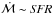 \hbox{$\dot{\cal M}\sim{\it SFR}$}