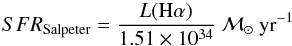 \begin{equation} SFR_{\rm Salpeter} = \frac{L({\rm H}\alpha)}{1.51\times10^{34}}~ {\cal M_{\odot} }~{\rm yr}^{-1} \end{equation}