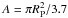 \hbox{$A = \pi R_{\rm P}^2/3.7$}