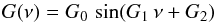 \begin{equation} G(\nu) = G_0\,\sin(G_1\,\nu + G_2) \end{equation}