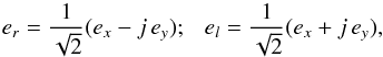 \begin{equation} e_r = \frac{1}{\sqrt{2}}(e_x - j\,e_y) ;~~~e_l = \frac{1}{\sqrt{2}}(e_x + j\,e_y), \label{Lin2Circ} \end{equation}