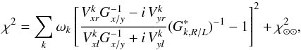 \begin{equation} \chi^2 = \sum_k{\omega_k\left[ \frac{V^k_{xr}G^{-1}_{x/y} - i\,V^k_{yr}}{V^k_{xl}G^{-1}_{x/y} + i\,V^k_{yl}}(G^*_{k,R/L})^{-1} - 1\right]^2} + \chi^2_{\odot\odot}, \label{ChiEq} \end{equation}