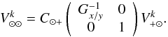 \begin{equation} V^k_{\odot \odot} = C_{\odot +} \left( \begin{array}{cc} G^{-1}_{x/y} & 0 \\ 0 & 1 \end{array} \right) V^k_{+ \odot} . \end{equation}