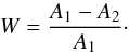 \begin{equation} W = \frac{A_1-A_2}{A_1} \cdot \end{equation}