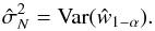 \begin{equation} \hat \sigma^2_N = {\rm Var}(\hat w_{1-\alpha}). \label{eq:bootvar} \end{equation}