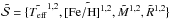 \hbox{$\tilde{\cal{S}}= \{ \tilde{T_{\rm eff}}^{1,2}, \tilde{{\rm [Fe/H]}^{1,2}}, \tilde{M}^{1,2}, \tilde{R}^{1,2} \}$}