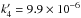 \hbox{$k^\prime_4=9.9\times10^{-6}$}