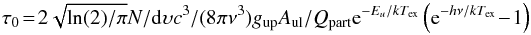 \begin{eqnarray*} \tau_0 \!=\! 2 \sqrt{\ln(2)/\pi} N/{\rm d}\upsilon c^3/(8\pi\nu^3) g_{\rm up} A_{\rm ul} /Q_{\rm part} {\rm e}^{-E_u/k T_{\rm ex}} \left({\rm e}^{-h\nu/k T_{\rm ex}}\!-\!1\right) \end{eqnarray*}