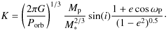 Mathematical equation: \begin{equation} \label{velocityamp} K=\left(\frac{2\pi G}{P_{\rm{orb}}} \right)^{1/3} \frac{M_{\rm p}}{M_{\ast}^{2/3}} \sin(i)\frac{1+e\cos \omega_{\rm P}}{(1-e^2)^{0.5}}\cdot \end{equation}